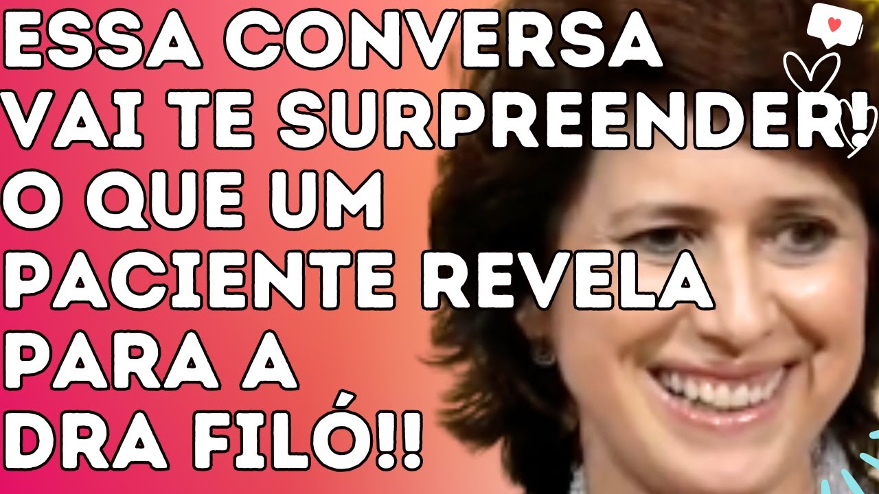 ESSA CONVERSA VAI TE SURPREENDER! O QUE UM PACIENTE REVELA PARA A DRA FILÓ!! - Dra. Filó