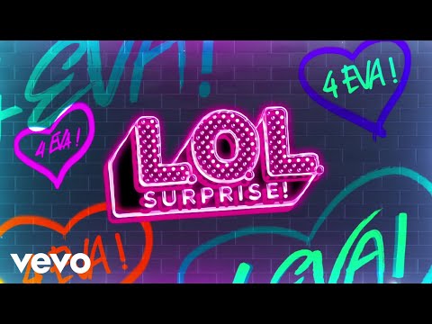 L.O.L. Surprise! - L.O.L. Surprise! 4 Eva! (Official Lyric Video)