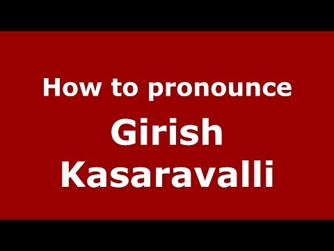 How to pronounce Girish Kasaravalli