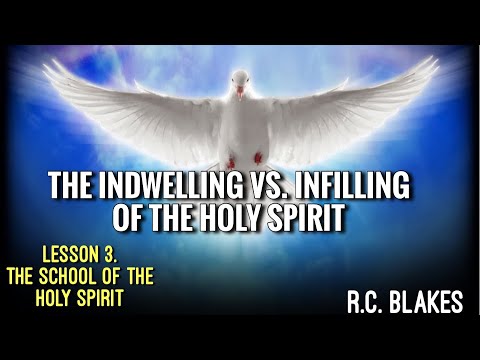 The INDWELLING & INFILLING of the Holy Spirit - Lesson 3. School of the Holy Spirit by RC BLAKES