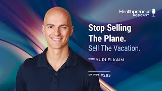 Stop Selling The Plane.  Sell The Vacation [Episode 283]