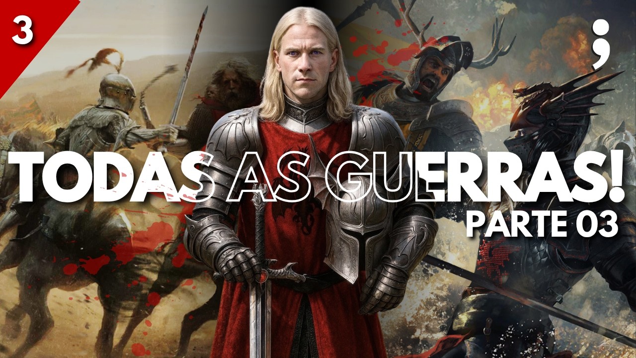PARTE 03: TODAS AS GUERRAS DE GAME OF THRONES!