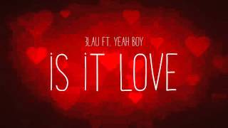 3LAU ft. Yeah Boy - Is It Love