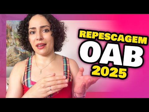 REPESCAGEM OAB 2025 [como funciona?] Reaproveitamento 2ª Fase OAB