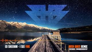 Ed Sheeran - I See Fire (BASH BROS Dubstep Remix)