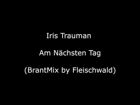 Iris Trauman - Am Nächsten Tag (BrantMix by Fleischwald)
