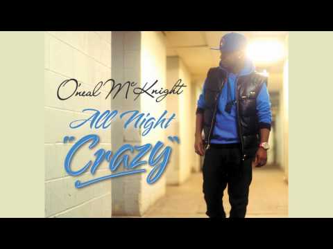 O'Neal McKnight (All Night) "Crazy"