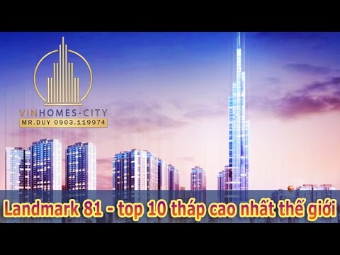 Tháp Landmark 81 cao nhất Việt Nam tại Vinhomes Central Park thuộc Top 10 tòa nhà chọc trời thế giới