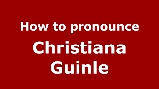 How to pronounce Christiana Guinle