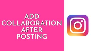 How To Add Collaboration in Instagram Post After Posting (Easy Tutorial) - New Update 2023