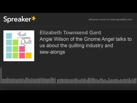 Angie Wilson of the Gnome Angel talks to us about the quilting industry and sew-alongs