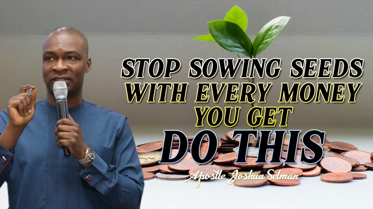 Apostle Joshua Selman on finances : STOP SOWING SEEDS WITH EVERY MONEY YOU GET, DO THIS