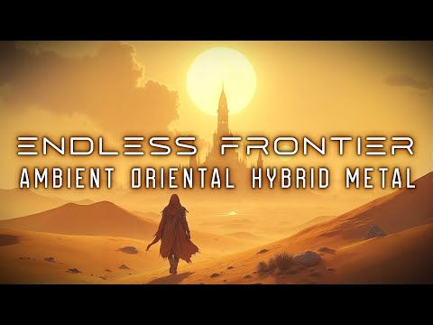 🎶 Eɴᴅʟᴇss Fʀᴏɴᴛɪᴇʀ ✠ Epic Oriental Sci-fi Ambient / Synth / Metal