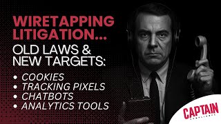 Wiretapping Litigation: How Cookies, Tracking Pixels, Chatbots, & Anal