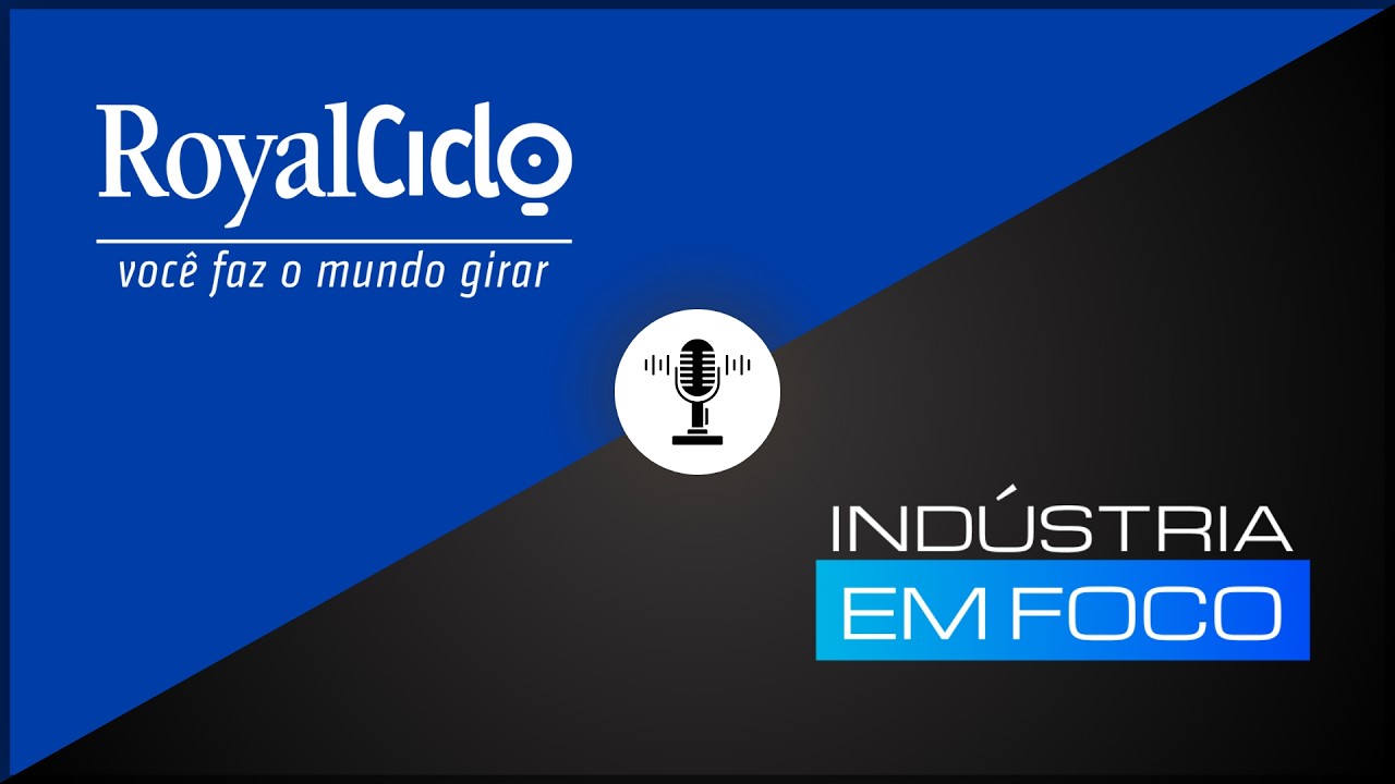 Podcast – Indústria em Foco – Royal Ciclo