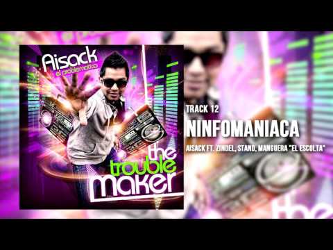 12. Ninfomaniaca - Aisack Ft. Zindel, Stand, Manguera "El Escolta" (The Troublemaker) Cover Audio