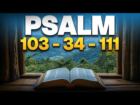 The Best Psalms To Praise God | Psalm 103 - Psalm 100 - Psalm 34