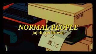 NORMAL PEOPLE • joji ft. rei brown lyrics