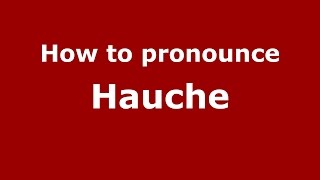 How to pronounce Hauche