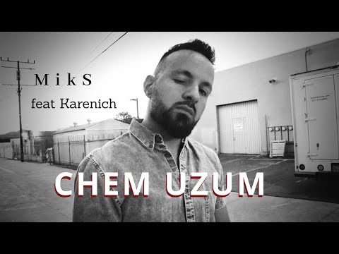 MikS feat. Karenich - CHEM UZUM / ՉԵՄ ՈՒԶՈՒՄ