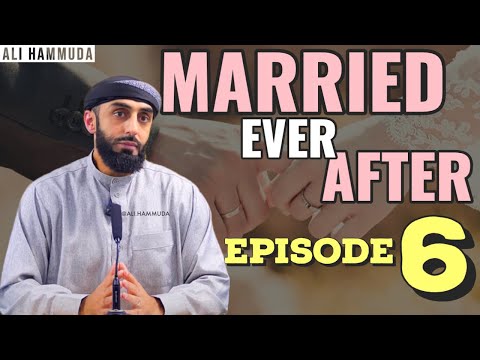 Ep 6 | Married Ever After - Principles 8 & 9 | Ali Hammuda