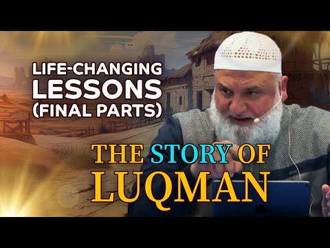 Timeless Wisdom of Luqman: Life-Changing Lessons (Final Parts) | Ustadh Mohamad Baajour
