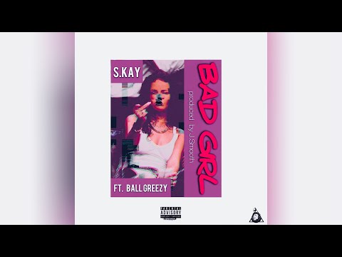 S.KAY - BAD GIRL Feat. Ball Greezy -  ( prod. by J Smooth )