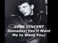 Gene Vincent - Someday  (You'll want me to want you)