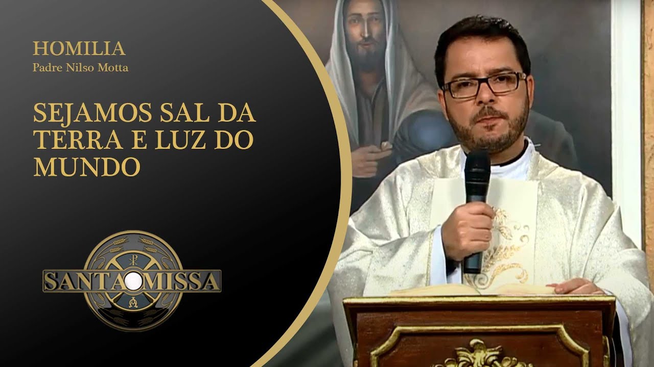 Sejamos sal da terra e luz do mundo! Homilia Padre Nilso Motta - 09/06/2020 às 11h20