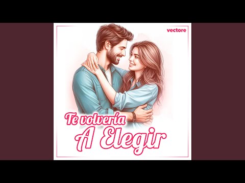 Te Volver&iacute;a A Elegir