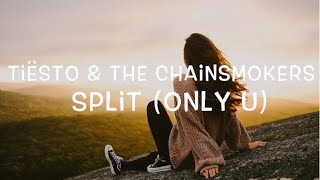 Tiësto &amp; The Chainsmokers - Split (Only U) Lyrics