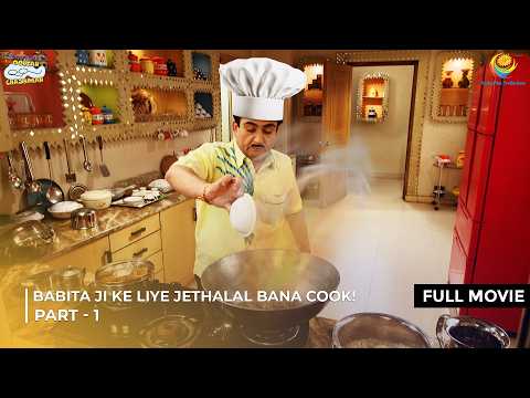 Jethalal Becomes a Chef for Babita! | FULL MOVIE Part 1 | Cooking Chaos & Comedy Special