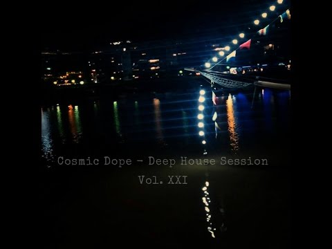 Cosmic Dope - Deep House Session Vol. XXI