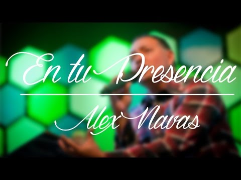 En tu presencia - Alex Navas