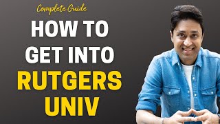 Complete Guide to Get into Rutgers University with Scholarships | College Admissions | Shirish Gupta