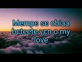 Gyakie Sor mi mu  (feat Bisa Kdei) lyrics