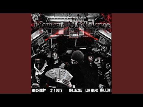 Moment Of Violence (feat. NFL Jizzle, Mg Shorty, 214DOTS & NFL Lorb)