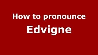 How to pronounce Edvigne