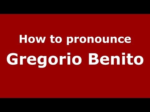 How to pronounce Gregorio Benito (Spanish/Spain) - PronounceNames.com