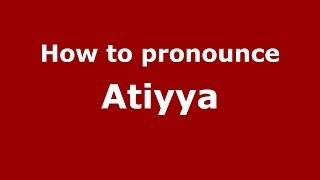 How to pronounce Atiyya