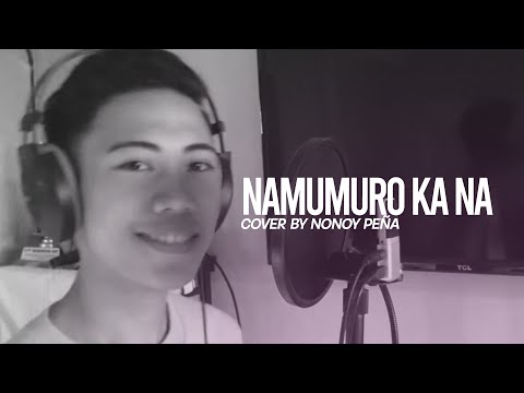 Namumuro Ka Na (Bicolano Version) | Nonoy Peña