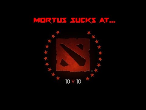 Mortus Sucks At: Dota 10v10