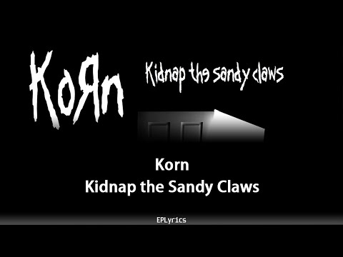 Korn - Kidnap the Sandy Claws (Lyrics) (Unholy Christmas Special)