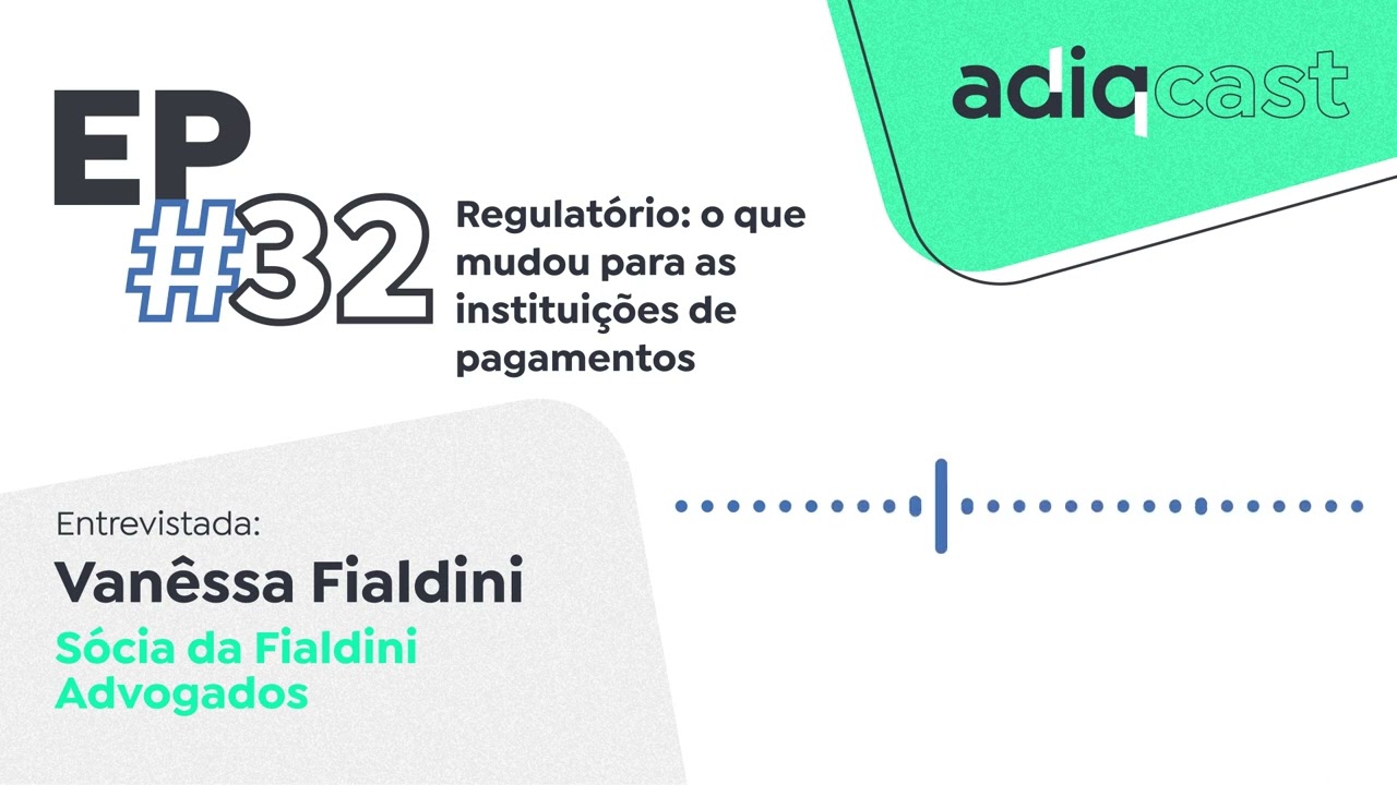 EP32 - Regulatório: o que mudou para as instituições de pagamentos