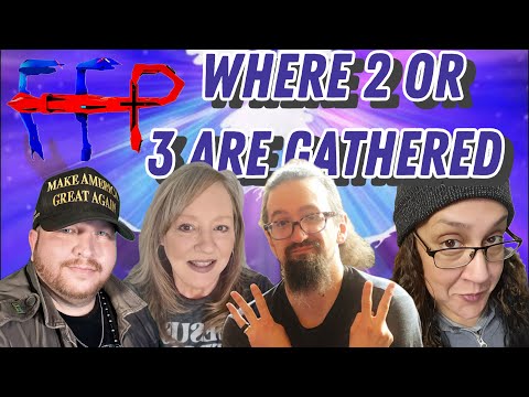 Where 2 Or 3 Are Gathered-FFP episode 134!