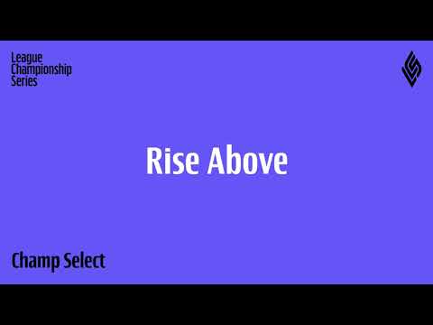 LCS 2021 | Champ Select | Rise Above | Extended Version
