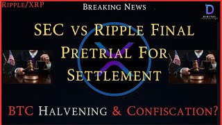 Ripple/XRP-SEC vs Ripple Pretrial Conference For Settlement,BTC Halvening & Confiscation, XRP Break