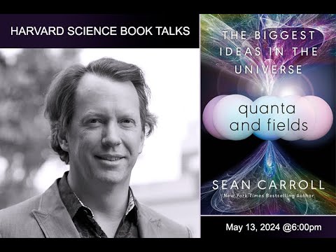 Sean Carroll, "Quanta and Fields: The Biggest Ideas in the Universe"