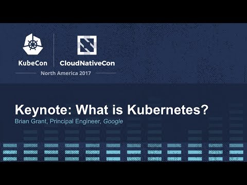 Keynote: What is Kubernetes? - Brian Grant, Principal Engineer, Google