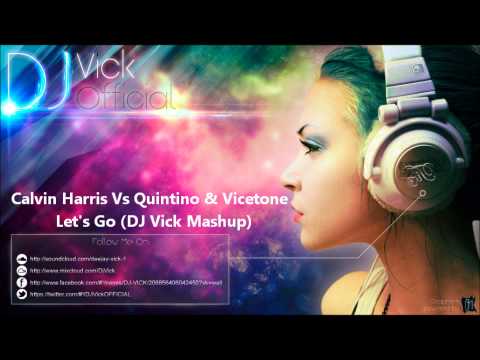 Calvin Harris Vs Quintino & Vicetone - Let's Go (DJ Vick Mashup)